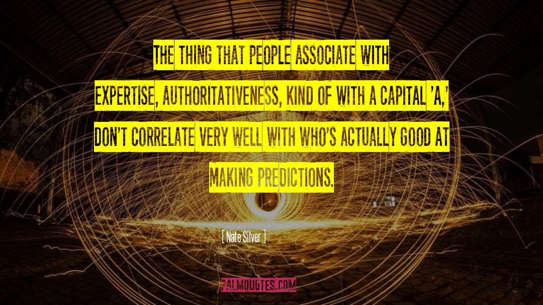 Nate Silver Quotes: The thing that people associate