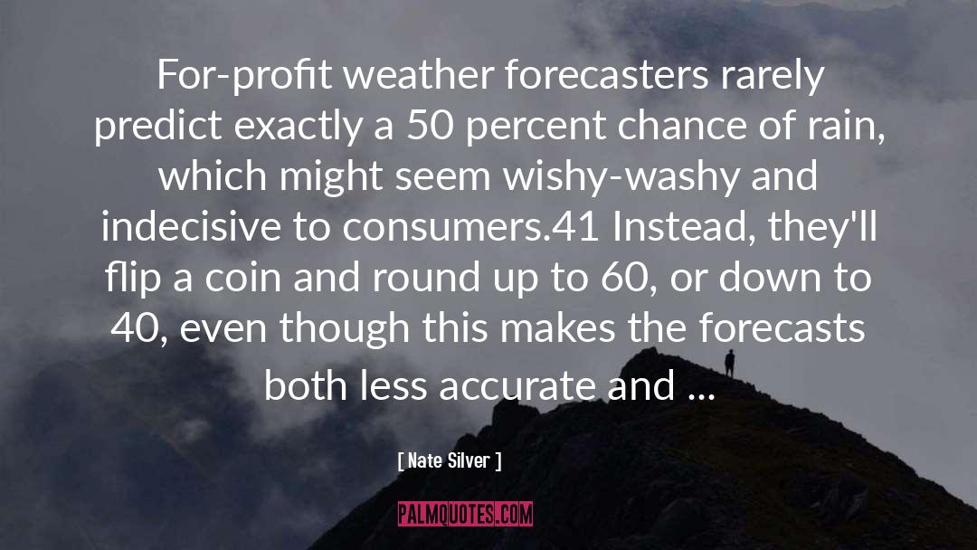 Nate Silver Quotes: For-profit weather forecasters rarely predict