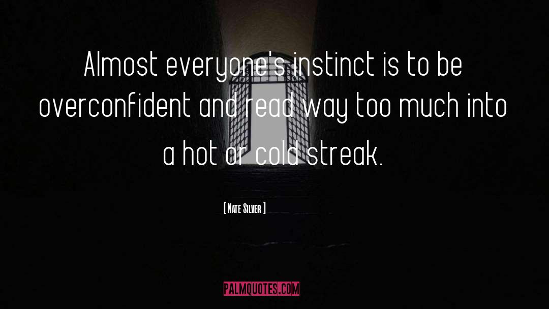 Nate Silver Quotes: Almost everyone's instinct is to