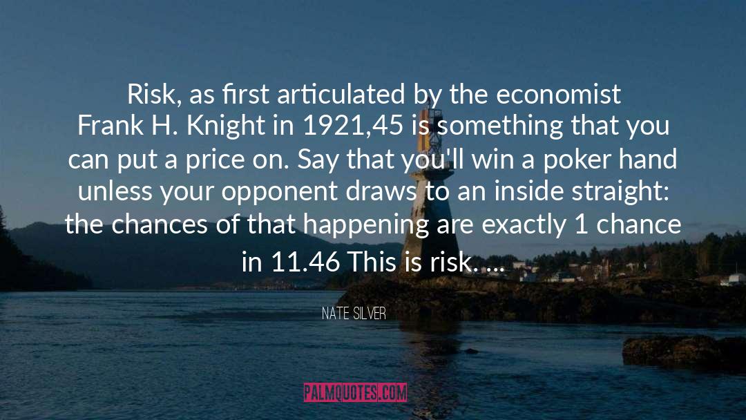 Nate Silver Quotes: Risk, as first articulated by