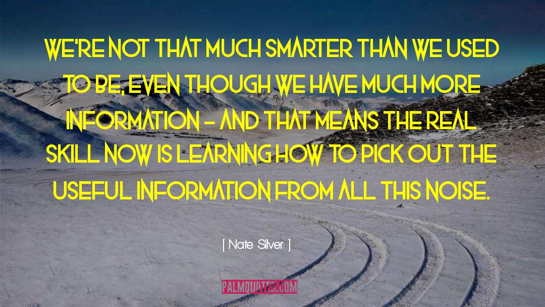 Nate Silver Quotes: We're not that much smarter