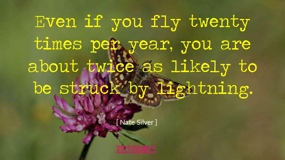 Nate Silver Quotes: Even if you fly twenty