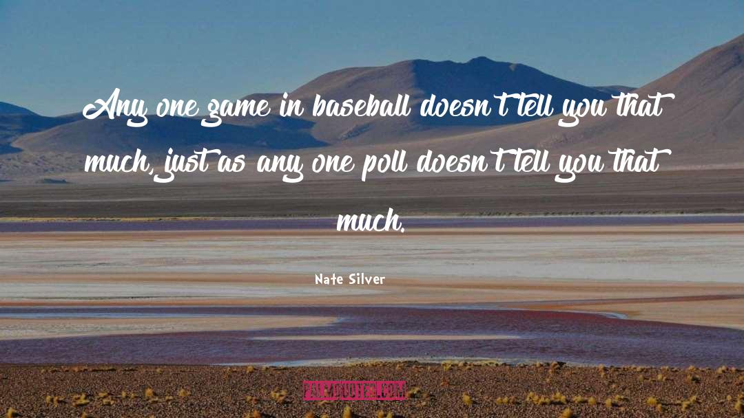 Nate Silver Quotes: Any one game in baseball