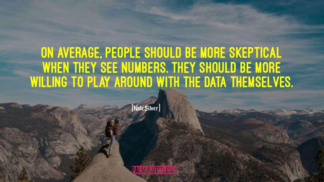 Nate Silver Quotes: On average, people should be