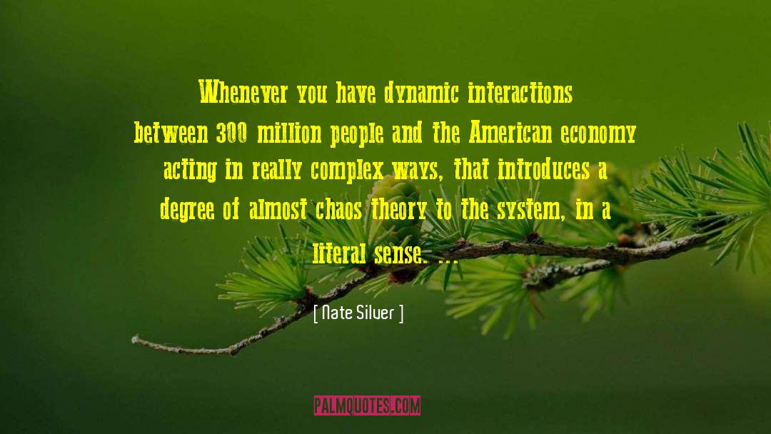 Nate Silver Quotes: Whenever you have dynamic interactions