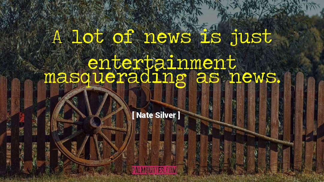 Nate Silver Quotes: A lot of news is