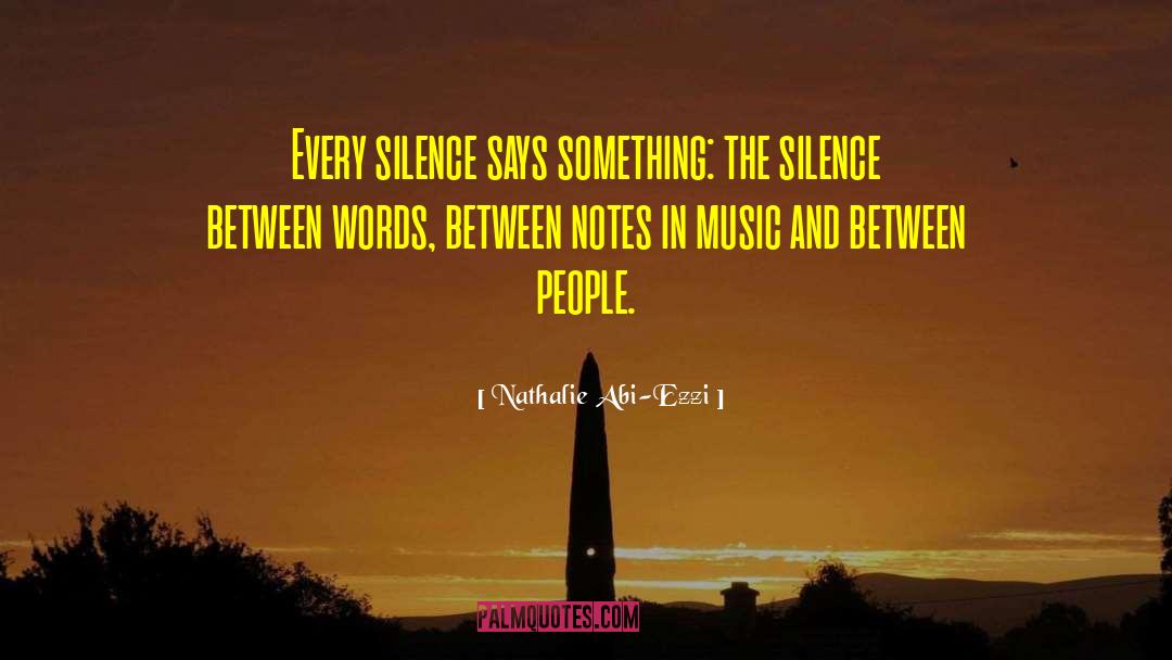 Nathalie Abi-Ezzi Quotes: Every silence says something: the