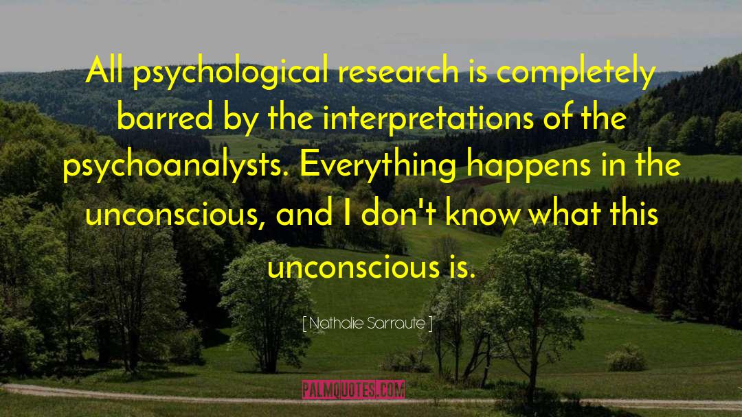 Nathalie Sarraute Quotes: All psychological research is completely