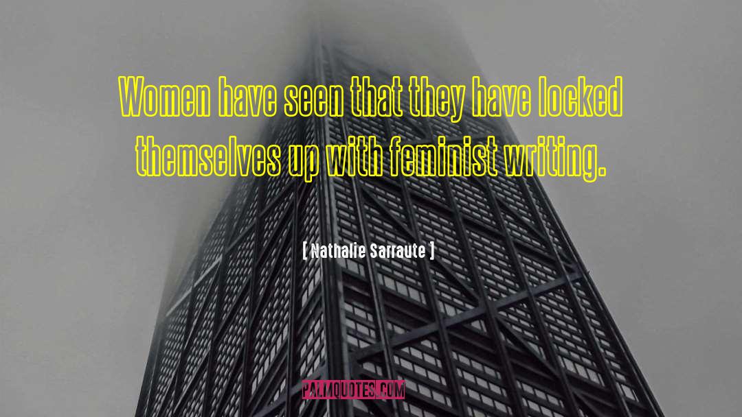 Nathalie Sarraute Quotes: Women have seen that they