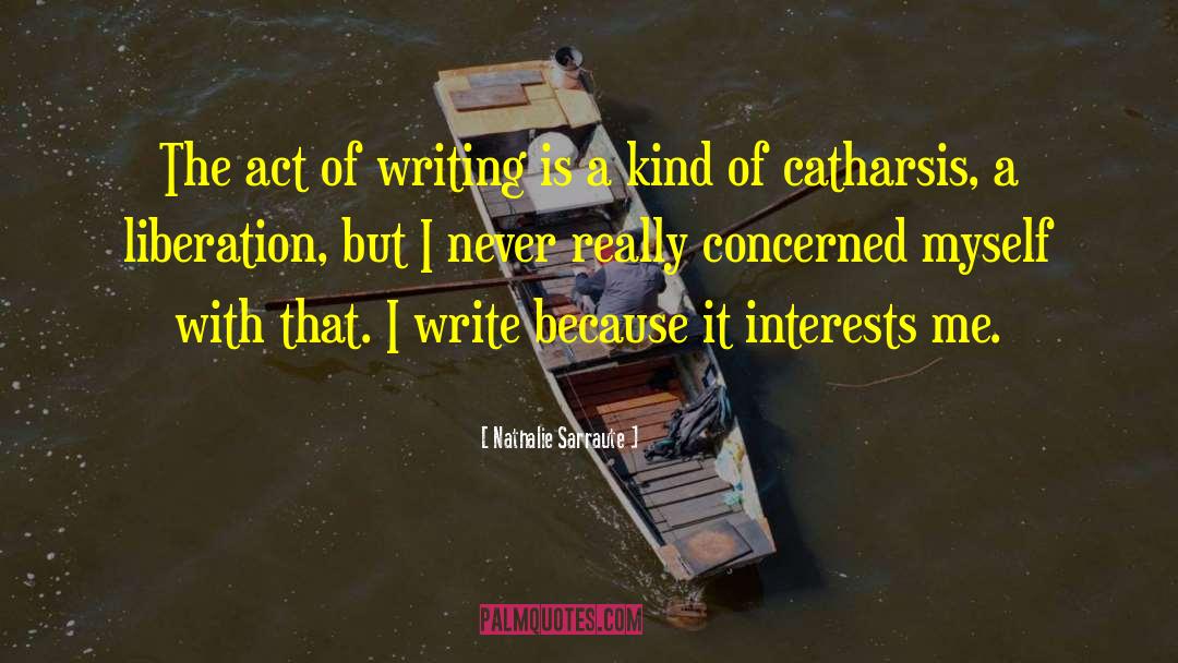 Nathalie Sarraute Quotes: The act of writing is