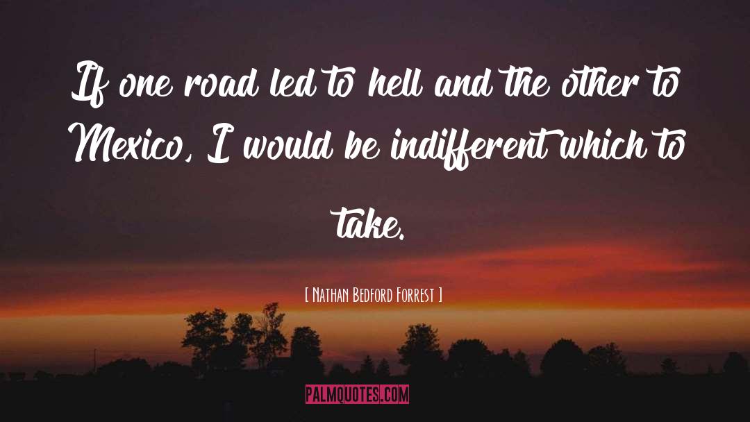 Nathan Bedford Forrest Quotes: If one road led to