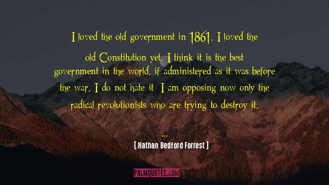 Nathan Bedford Forrest Quotes: I loved the old government