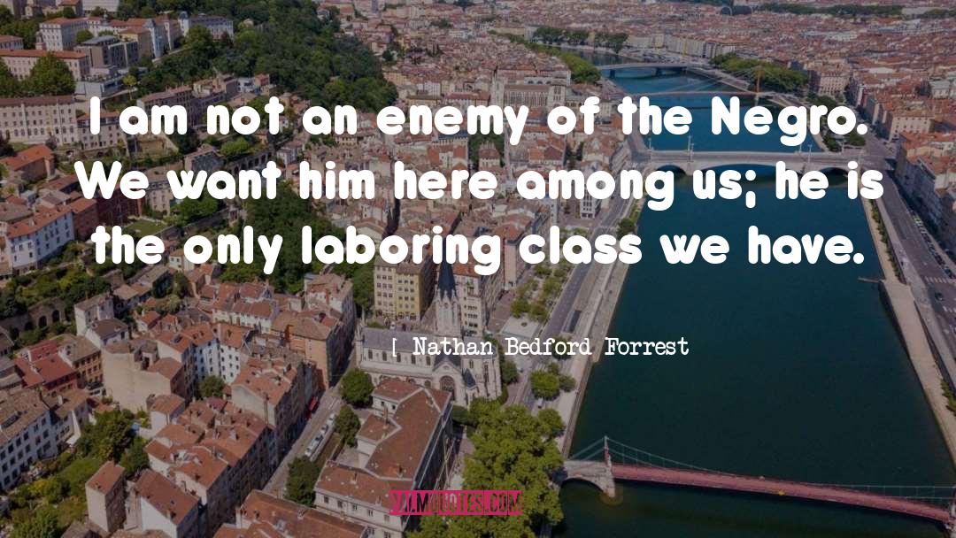 Nathan Bedford Forrest Quotes: I am not an enemy