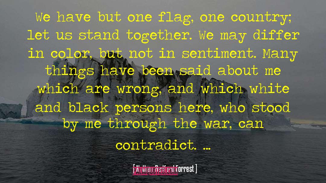 Nathan Bedford Forrest Quotes: We have but one flag,