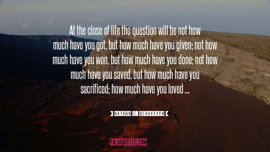 Nathan C. Schaeffer Quotes: At the close of life