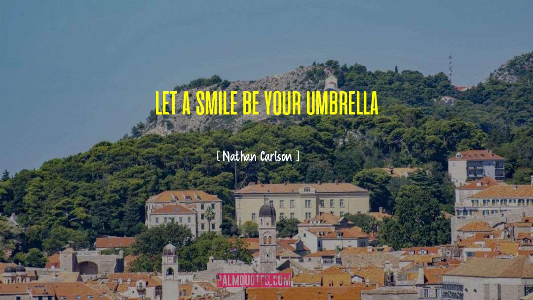 Nathan Carlson Quotes: let a smile be your