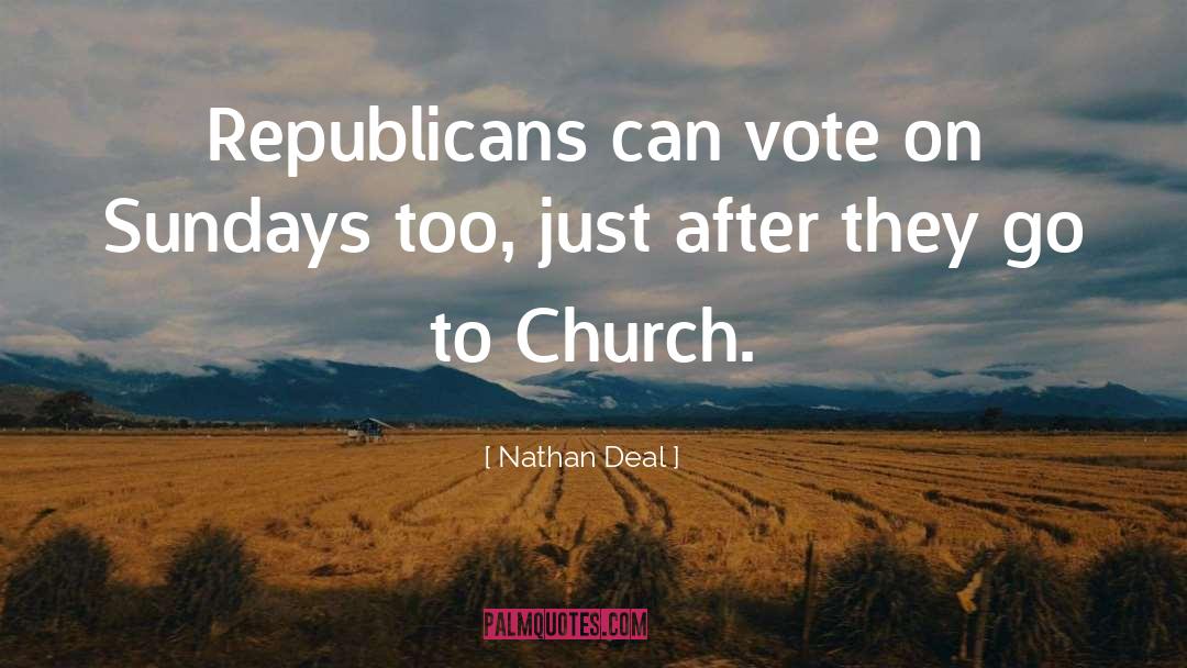Nathan Deal Quotes: Republicans can vote on Sundays