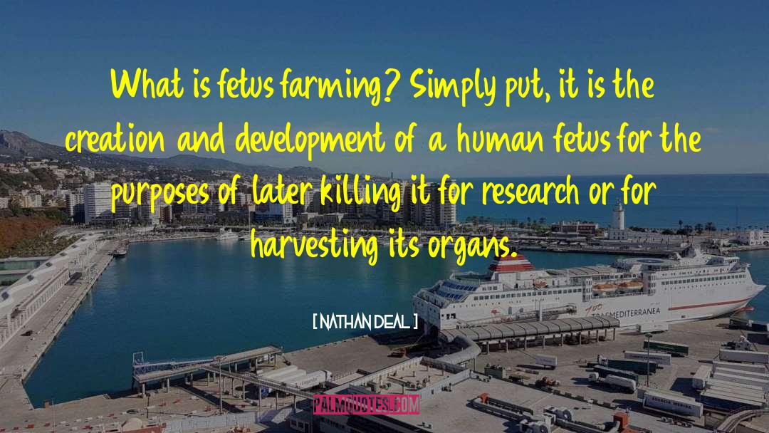 Nathan Deal Quotes: What is fetus farming? Simply