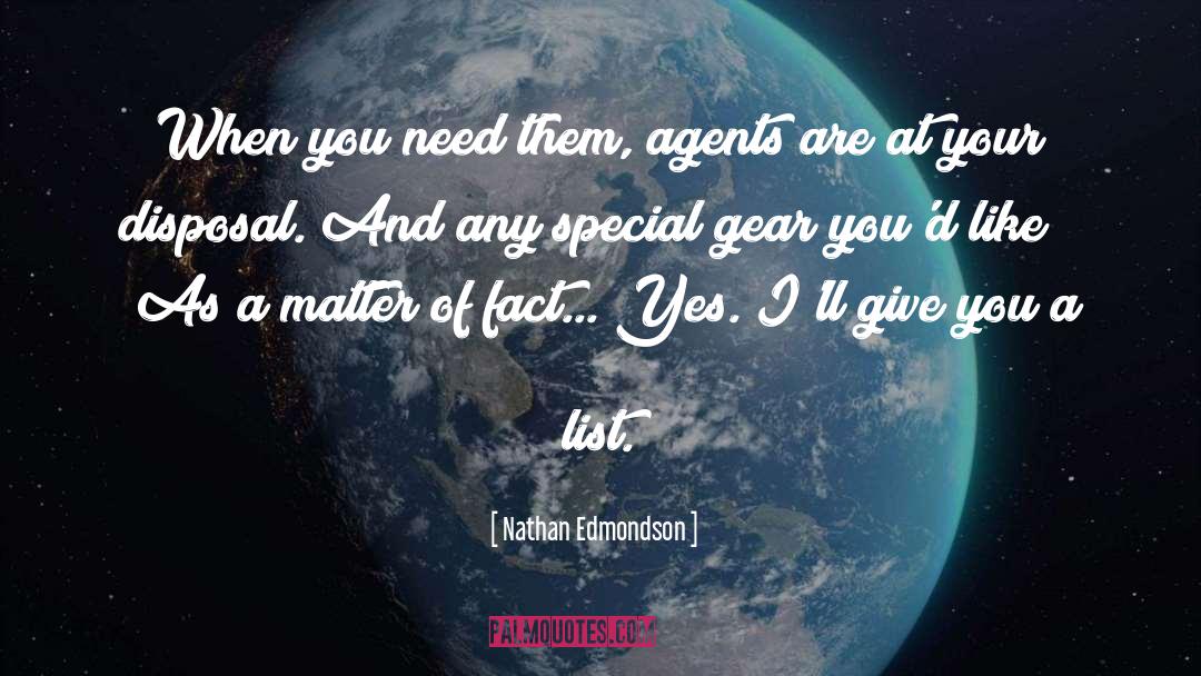 Nathan Edmondson Quotes: When you need them, agents