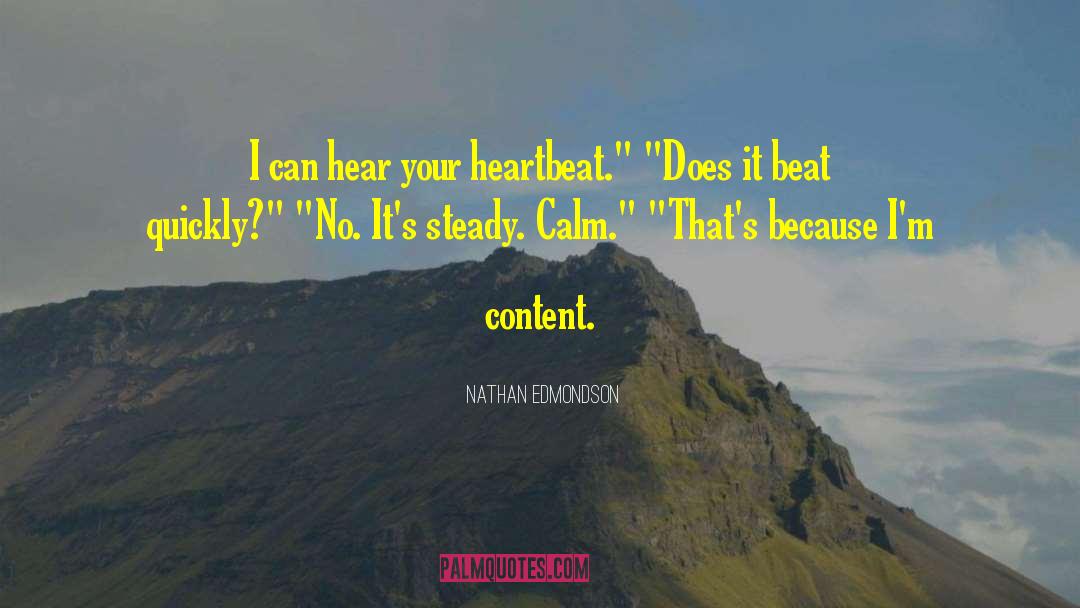 Nathan Edmondson Quotes: I can hear your heartbeat.