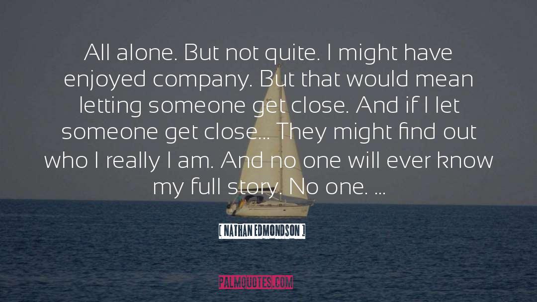 Nathan Edmondson Quotes: All alone. But not quite.