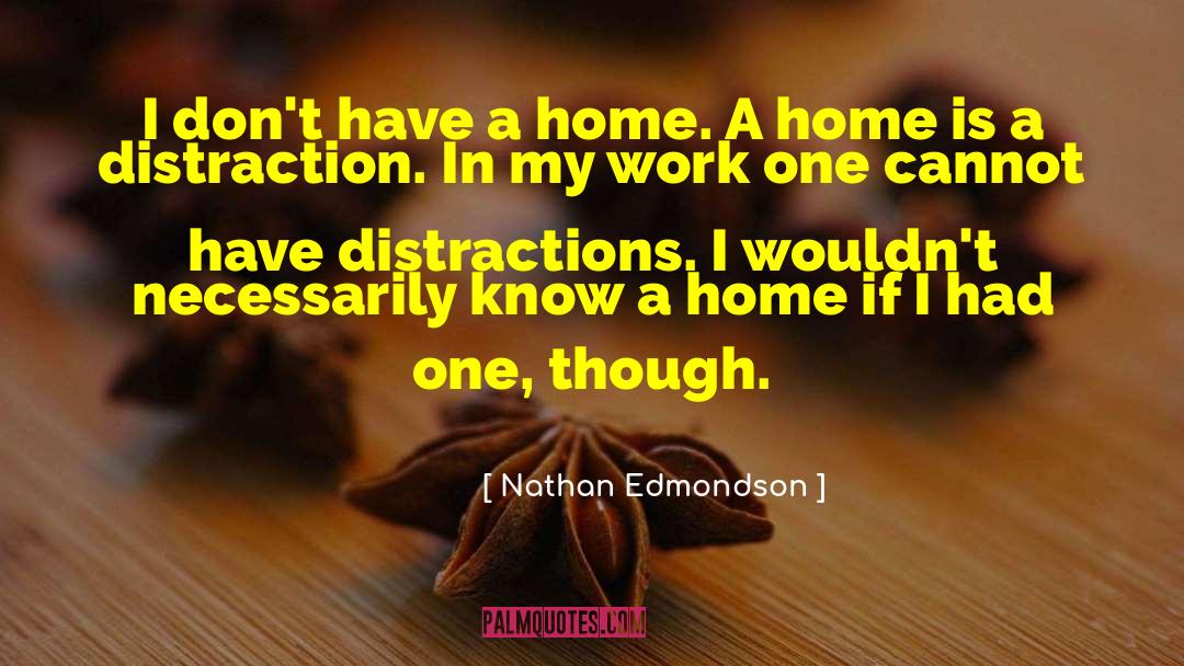 Nathan Edmondson Quotes: I don't have a home.