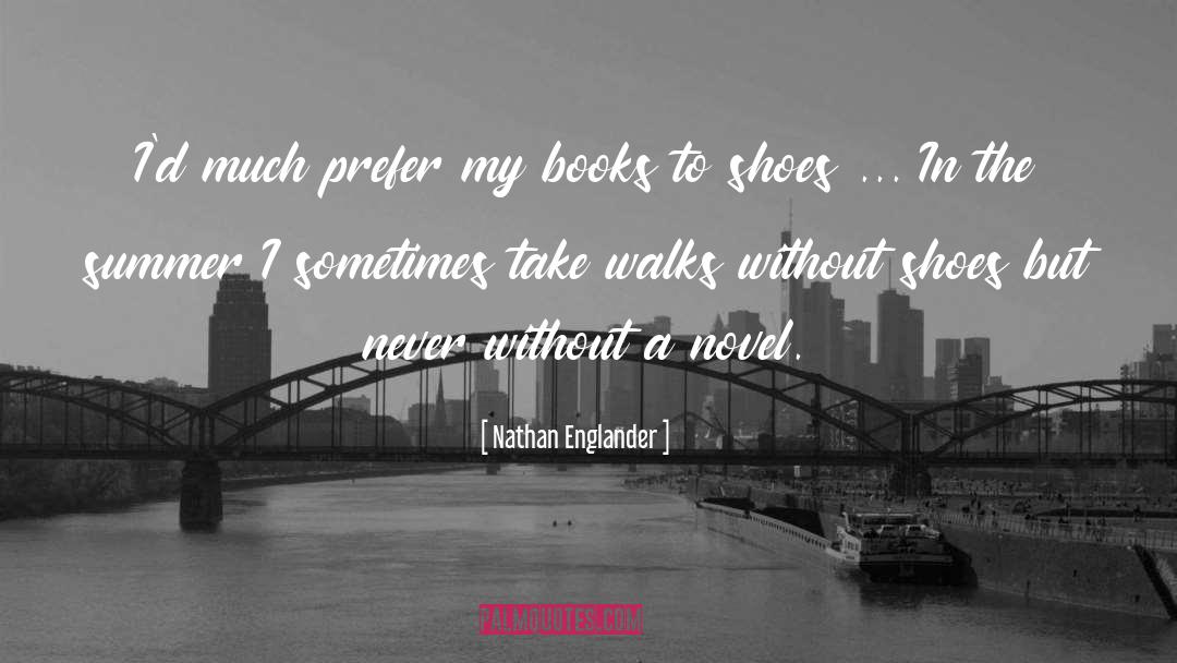 Nathan Englander Quotes: I'd much prefer my books