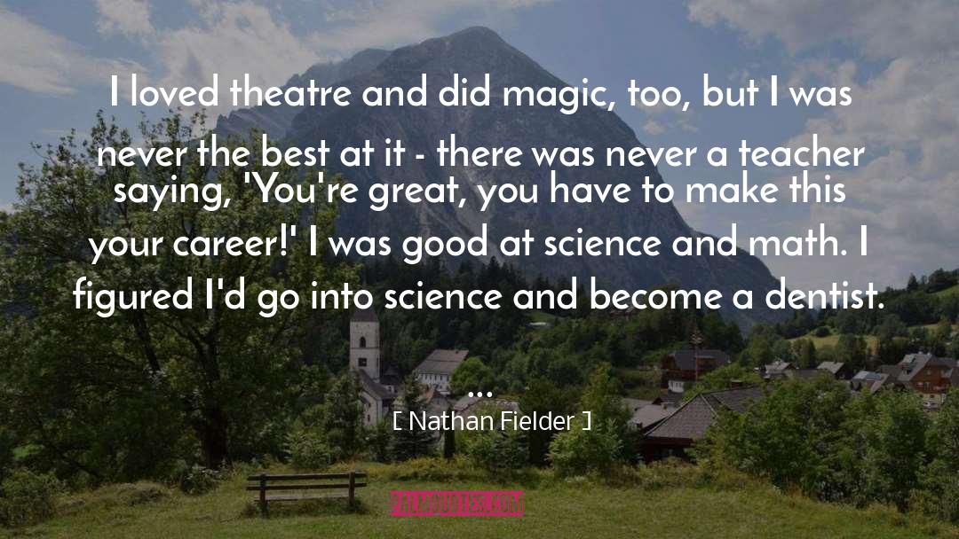 Nathan Fielder Quotes: I loved theatre and did