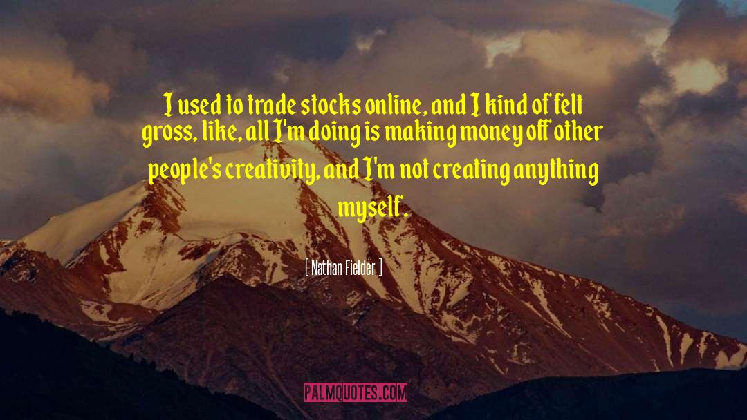 Nathan Fielder Quotes: I used to trade stocks
