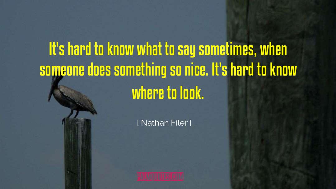 Nathan Filer Quotes: It's hard to know what