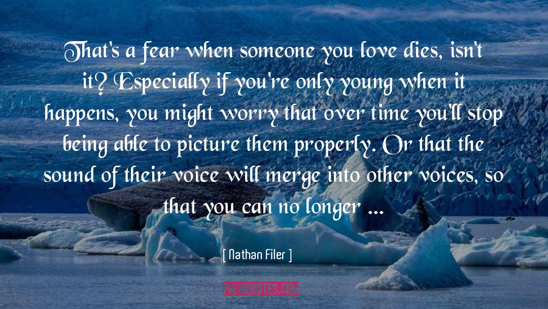 Nathan Filer Quotes: That's a fear when someone