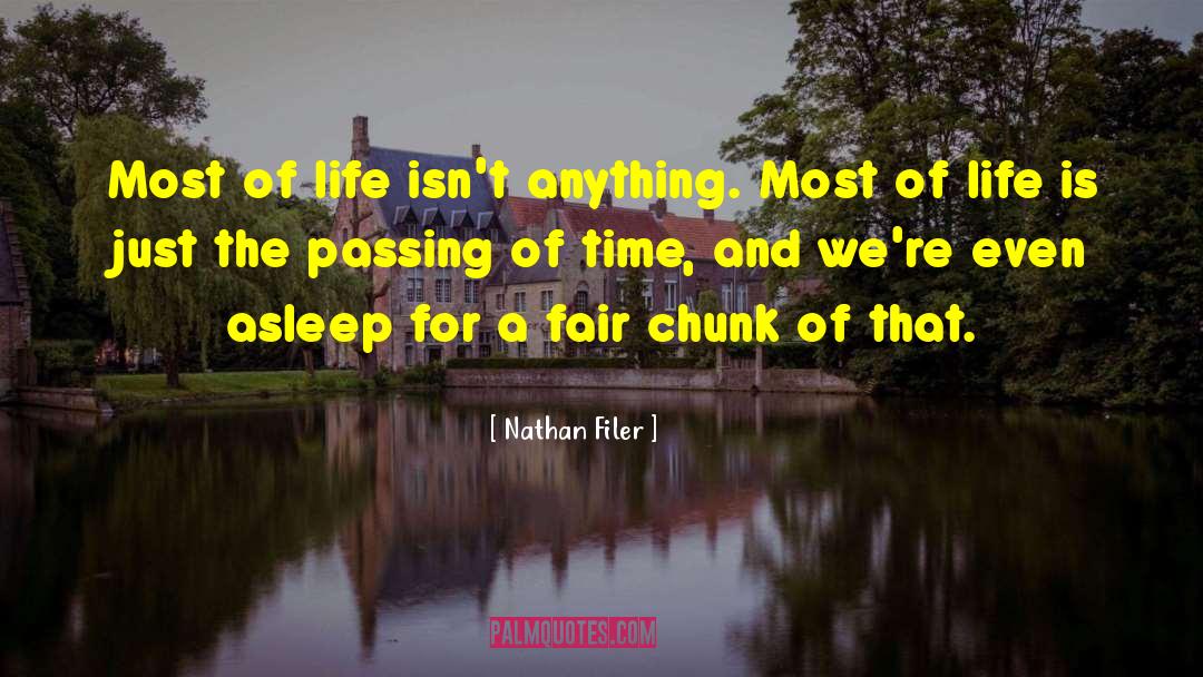 Nathan Filer Quotes: Most of life isn't anything.