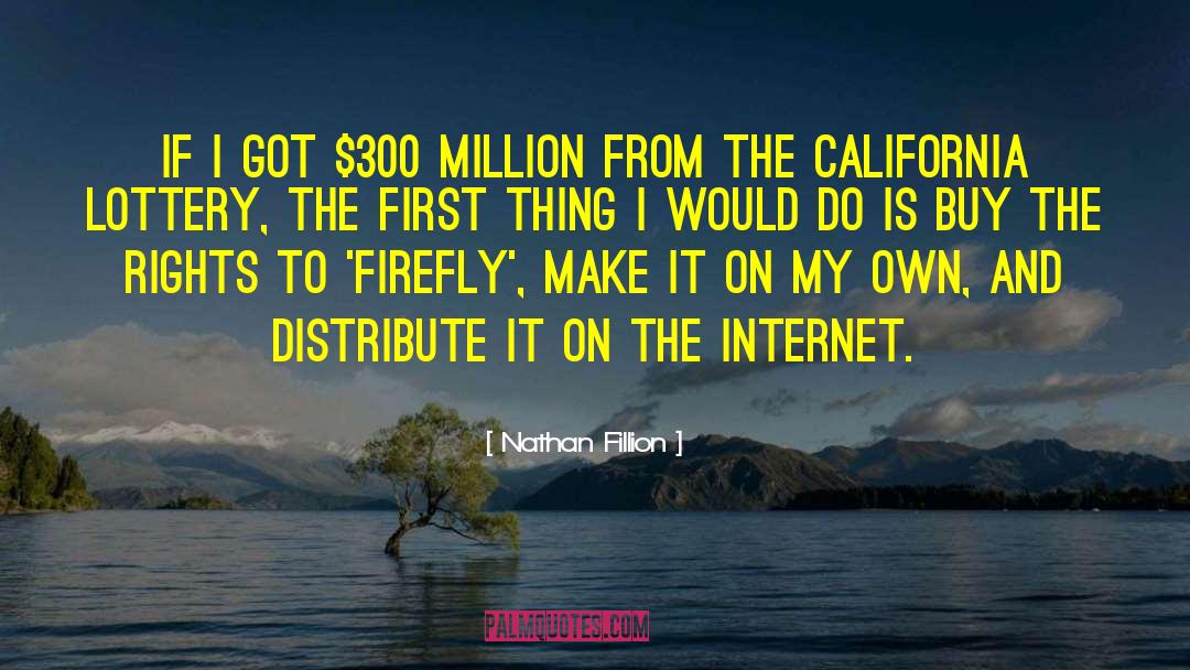 Nathan Fillion Quotes: If I got $300 million