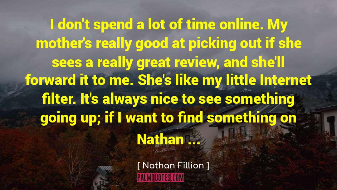 Nathan Fillion Quotes: I don't spend a lot