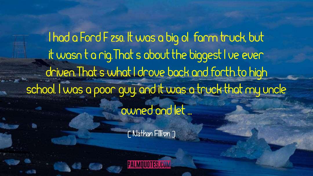 Nathan Fillion Quotes: I had a Ford F-250.