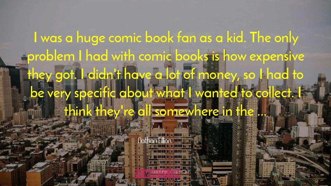 Nathan Fillion Quotes: I was a huge comic