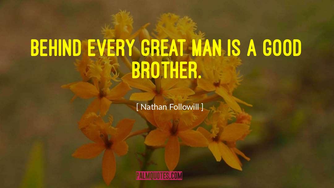 Nathan Followill Quotes: Behind every great man is