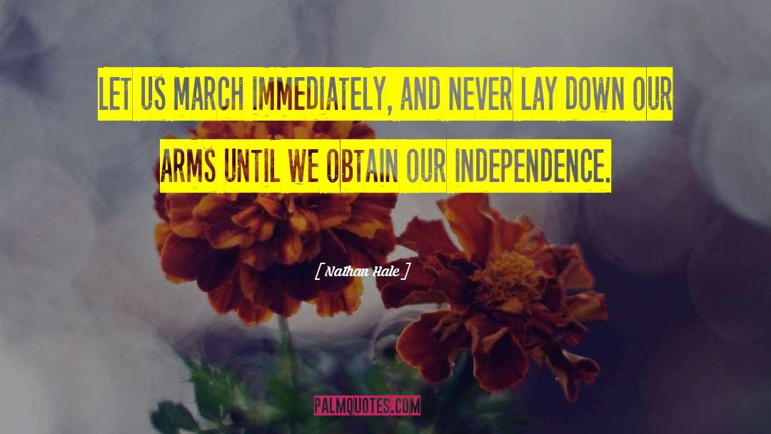 Nathan Hale Quotes: Let us march immediately, and