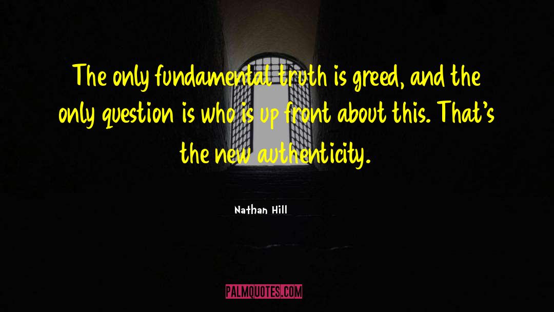 Nathan Hill Quotes: The only fundamental truth is
