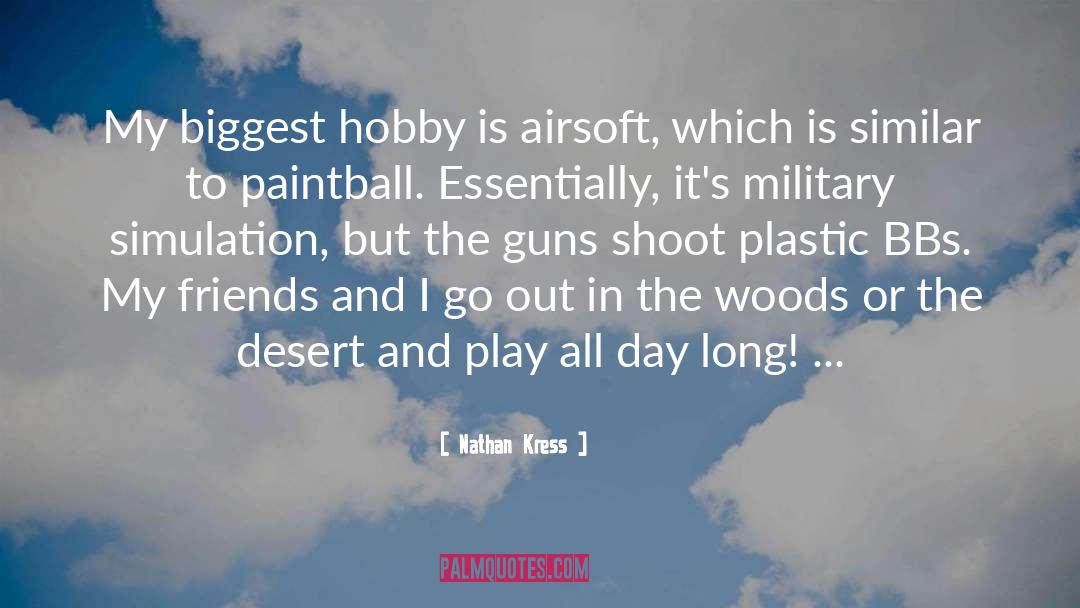 Nathan Kress Quotes: My biggest hobby is airsoft,