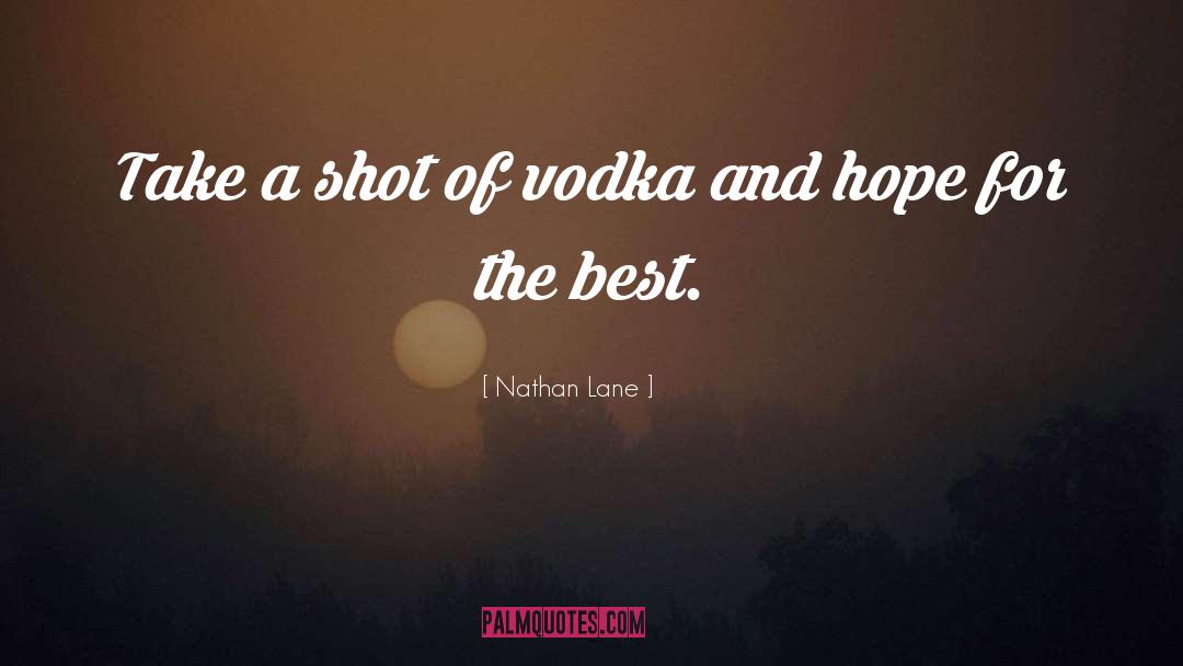 Nathan Lane Quotes: Take a shot of vodka