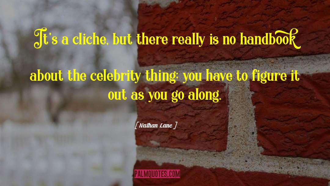 Nathan Lane Quotes: It's a cliche, but there