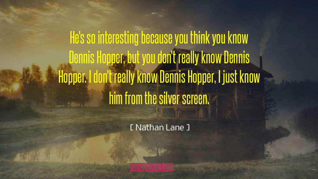Nathan Lane Quotes: He's so interesting because you