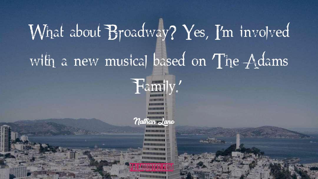 Nathan Lane Quotes: What about Broadway? Yes, I'm