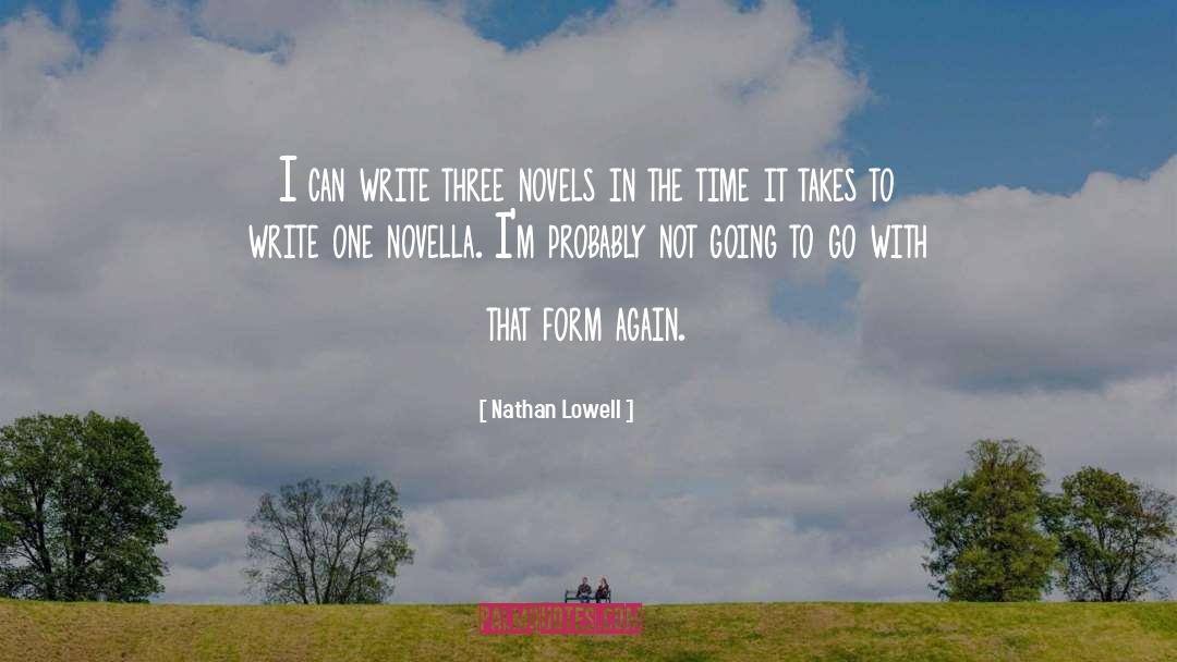 Nathan Lowell Quotes: I can write three novels