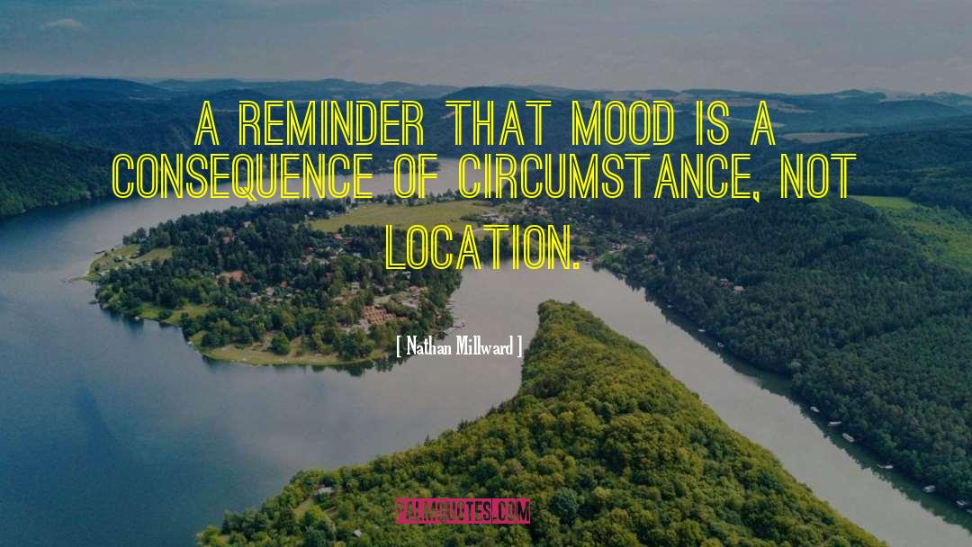 Nathan Millward Quotes: A reminder that mood is