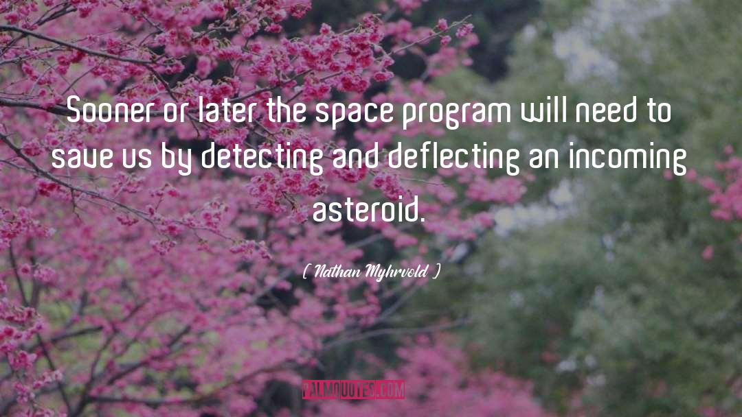 Nathan Myhrvold Quotes: Sooner or later the space