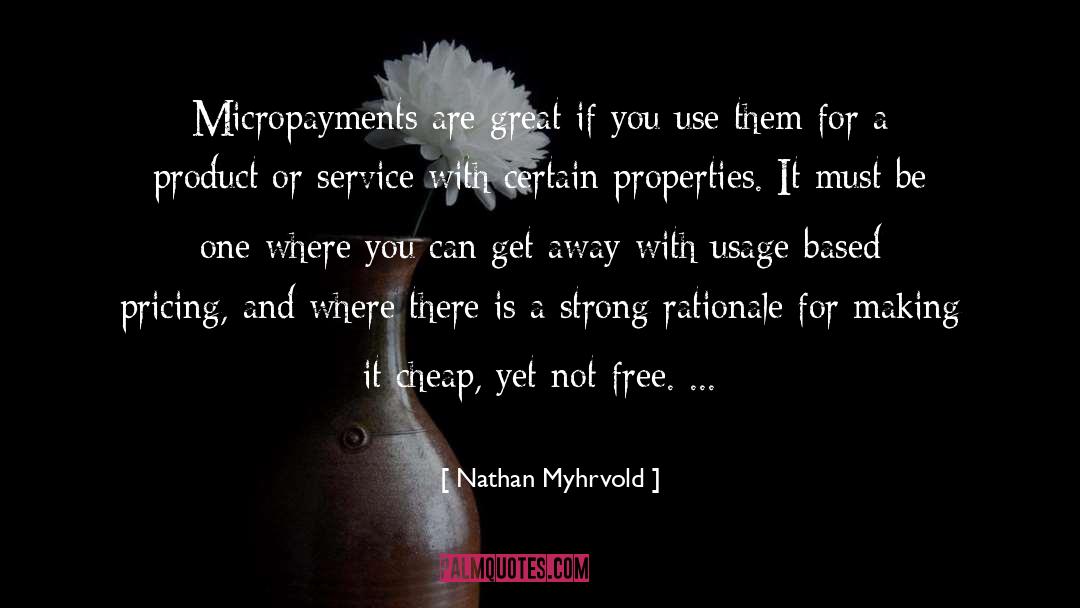 Nathan Myhrvold Quotes: Micropayments are great if you