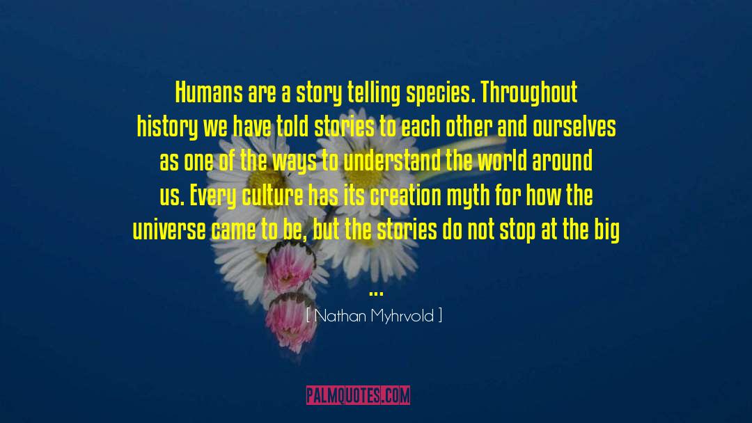 Nathan Myhrvold Quotes: Humans are a story telling