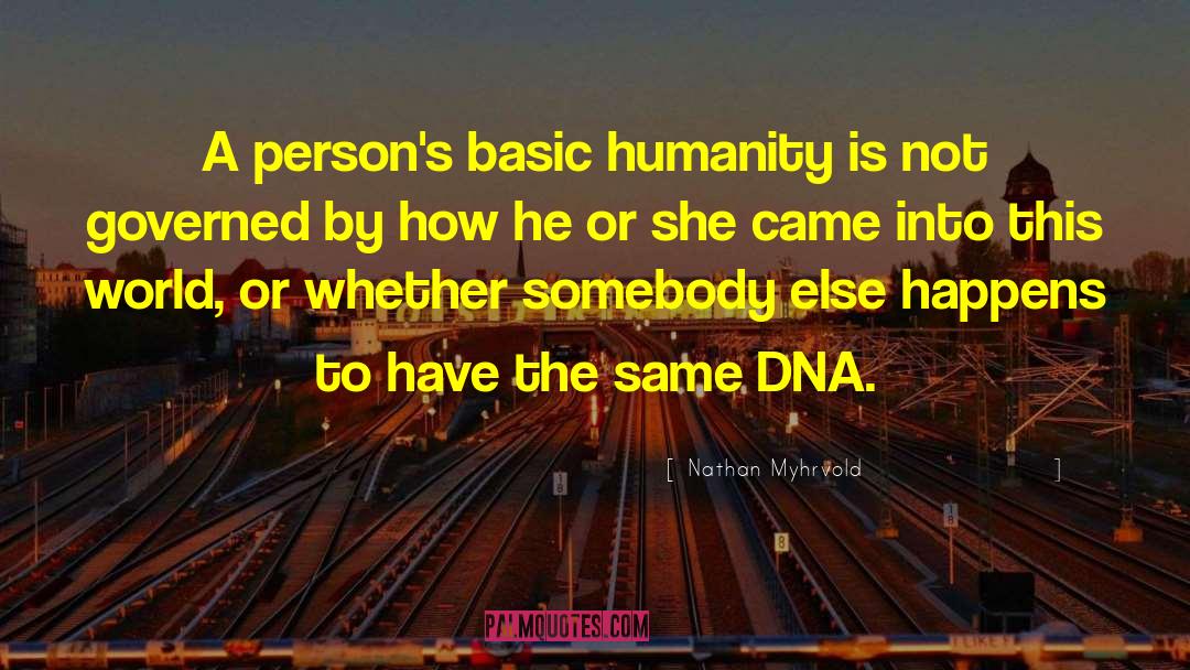 Nathan Myhrvold Quotes: A person's basic humanity is